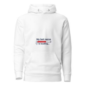 my last nerve is loading hoodie funny mood wear